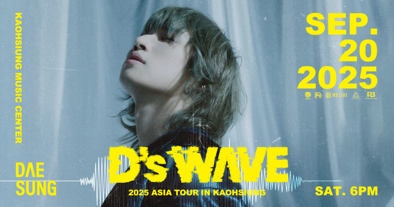 DAESUNG 2025 ASIA TOUR：D’s WAVE IN KAOHSIUNG